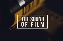 视觉与听觉交织︰菲林的声音《TheSoundofFilm》
