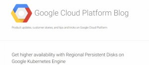 Google为Kubernetes引擎提供区域性永久储存空间，解决有状态应用程序可用性低落缺陷