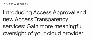 GCP释出存取核准、更新存取透明度服务，让企业对云端资料有更高的掌控力